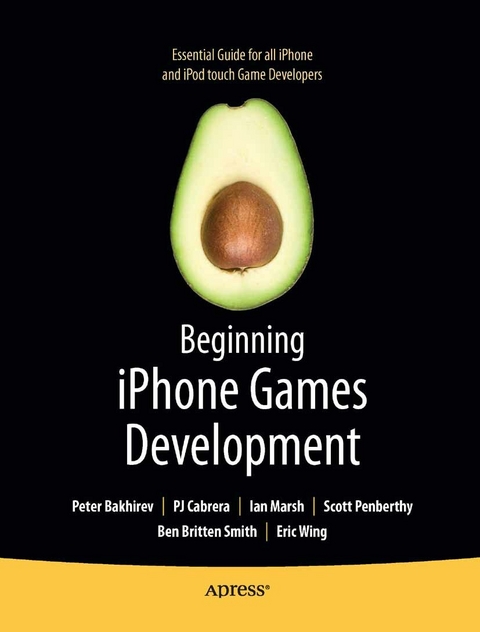 Beginning iPhone Games Development -  Peter Bakhirev,  PJ Cabrera,  Ian Marsh,  Stuart Marsh,  Scott Penberthy,  Ben Smith,  Roderick Smith,  Eric Wing