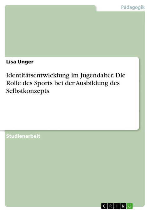 Identitätsentwicklung im Jugendalter. Die Rolle des Sports bei der Ausbildung des Selbstkonzepts -  Lisa Unger