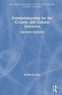 Entrepreneurship for the Creative and Cultural Industries - Bonita M. Kolb