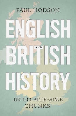 English and British History in 100 Bite-size Chunks - Paul Hodson