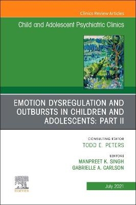 Emotion Dysregulation and Outbursts in Children and Adolescents: Part II, An Issue of ChildAnd Adolescent Psychiatric Clinics of North America - 