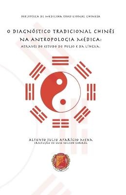 O Diagnóstico Tradicional Chinês Na Antropologia Médica - Alfonso Julio Aparicio Mena