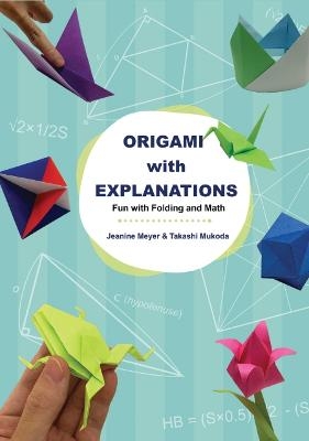 Origami With Explanations: Fun With Folding And Math - Jeanine Meyer, Takashi Mukoda
