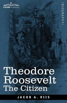 Theodore Roosevelt - Jacob A Riis