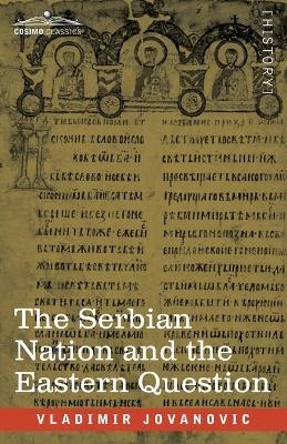 The Serbian Nation and the Eastern Question - Vladimir Jovanovic