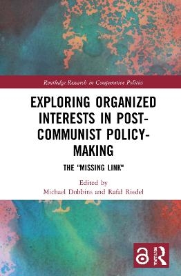 Exploring Organized Interests in Post-Communist Policy-Making - 