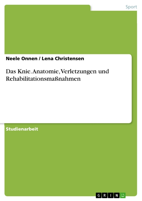 Das Knie. Anatomie, Verletzungen und Rehabilitationsmaßnahmen - Neele Onnen, Lena Christensen