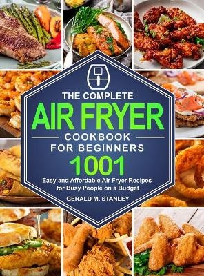 The Complete Air Fryer Cookbook for Beginners - Gerald M Stanley