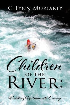 Children of the River - C Lynn Moriarty