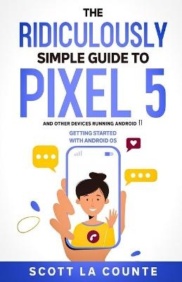 The Ridiculously Simple Guide to Pixel 5 (and Other Devices Running Android 11) - Scott La Counte