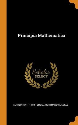 Principia Mathematica - Alfred North Whitehead, Bertrand Russell