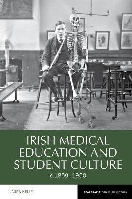 Irish Medical Education and Student Culture, c.1850-1950 - Laura Kelly