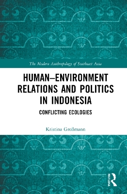 Human–Environment Relations and Politics in Indonesia - Kristina Großmann