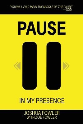 Pause In My Presence - Joshua Fowler