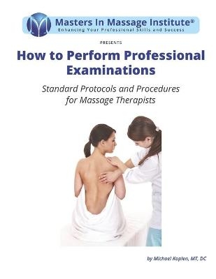 How to Perform Professional Examinations - Michael Koplen