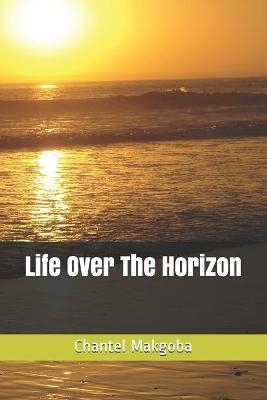 Life Over The Horizon - Chantel Makgoba