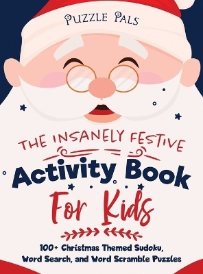 The Insanely Festive Activity Book For Kids - Puzzle Pals, Bryce Ross