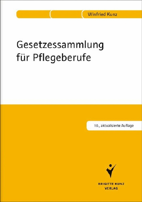 Gesetzessammlung für Pflegeberufe -  Winfried Kunz