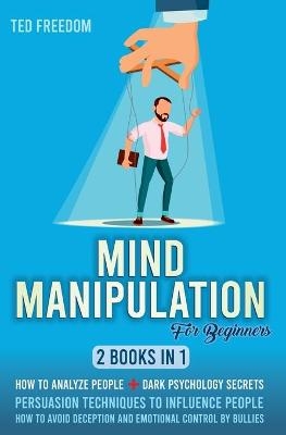 Mind Manipulation for Beginners - Ted Freedom