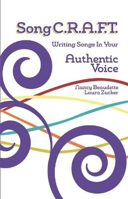 SongC.R.A.F.T. Writing Songs In Your Authentic Voice - Laura Zucker, Nancy Beaudette