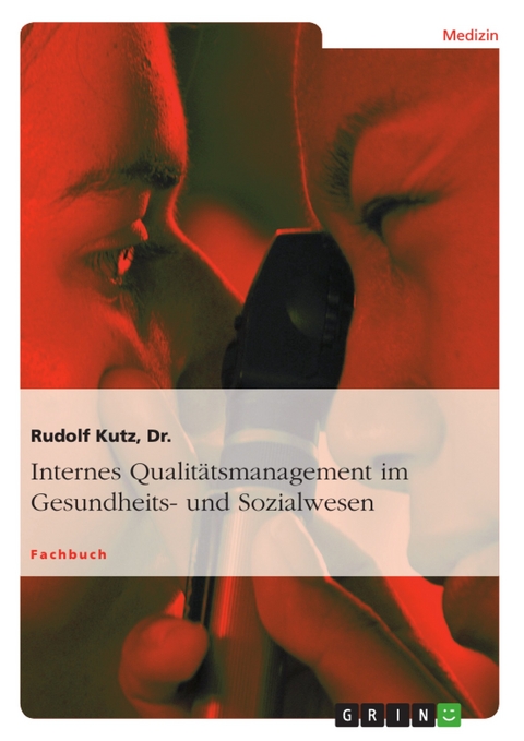 Internes Qualitätsmanagement im Gesundheits- und Sozialwesen - Dr. Kutz  Rudolf