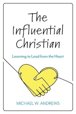 The Influential Christian - Michael W. Andrews