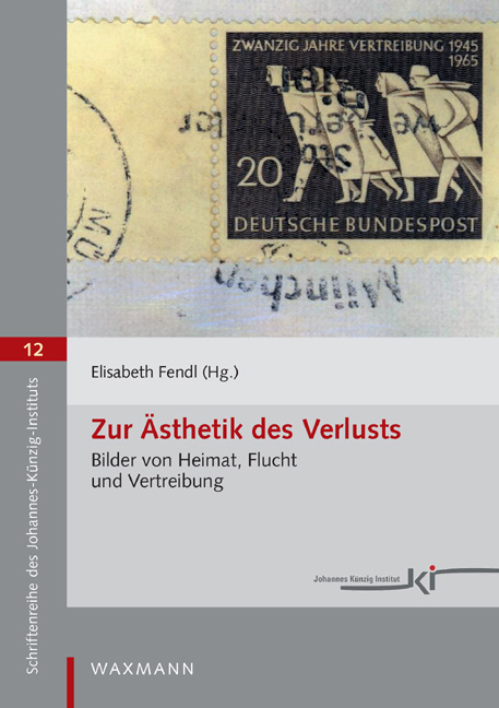 Zur Ästhetik des Verlusts. Bilder von Heimat, Flucht und Vertreibung - 