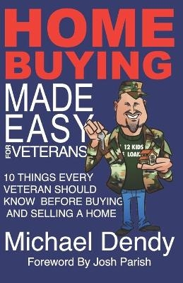 Home Buying Made Easy For Veterans - Michael Dendy