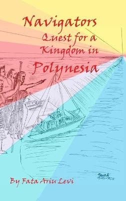 Navigators Quest For A Kingdom In Polynesia - Fata Ariu Levi
