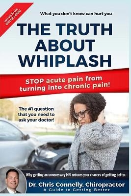 The Truth About Whiplash - Christopher Connelly