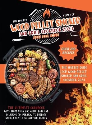 Wood Pellet Smoker and Grill Cookbook 2020 - John Paul Smith