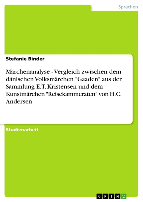 Märchenanalyse - Vergleich zwischen dem dänischen Volksmärchen "Gaaden" aus der Sammlung E.T. Kristensen und dem Kunstmärchen "Reisekammeraten" von H.C. Andersen - Stefanie Binder