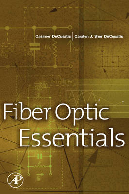 Fiber Optic Essentials -  Carolyn J. Sher DeCusatis,  Casimer DeCusatis