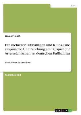 Fan mehrerer FuÃballligen und Klubs. Eine empirische Untersuchung am Beispiel der Ã¶sterreichischen vs. deutschen FuÃballliga - Lukas Fleisch