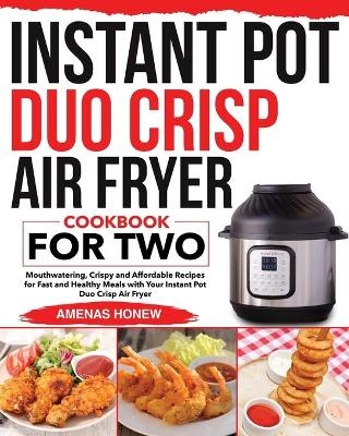 Instant Pot Duo Crisp Air Fryer Cookbook for Two - Amenas Honew