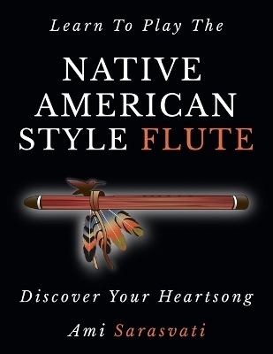 Learn To Play The Native American Style Flute - Ami Sarasvati