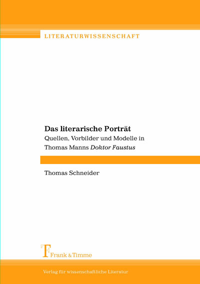 Das literarische Porträt : Quellen, Vorbilder und Modelle in Thomas Manns Doktor Faustus -  Thomas Schneider