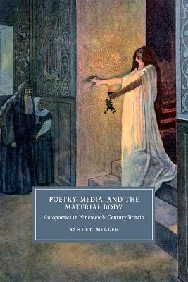 Poetry, Media, and the Material Body - Ashley Miller
