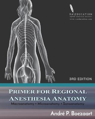 Primer for Regional Anesthesia Anatomy - Paul E Bigeleisen, Donald S Bohannon, Svedlana V Chembrovich