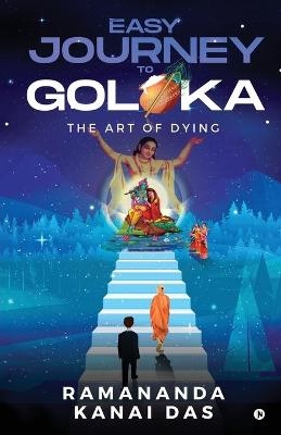 Easy Journey to Goloka -  Ramananda Kanai Das