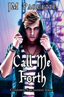 Call Me Forth - Jm Paquette