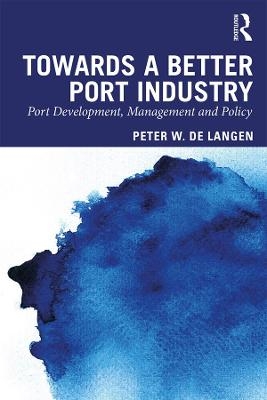 Towards a Better Port Industry - Peter W. de Langen