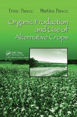 Organic Production and Use of Alternative Crops - Franc Bavec, Martina Bavec