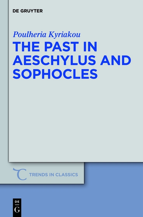 The Past in Aeschylus and Sophocles -  Poulheria Kyriakou