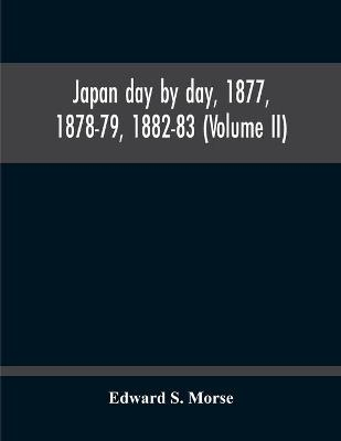 Japan Day By Day, 1877, 1878-79, 1882-83 (Volume Ii) - Edward S Morse