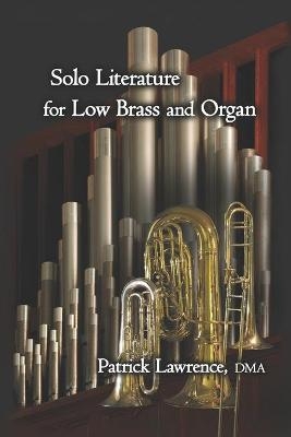 Solo Literature for Low Brass and Organ - Patrick Lawrence Dma
