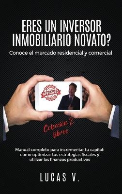 ERES UN INVERSOR INMOBILIARIO NOVATO?Conoce el mercado residencial y comercial. Manual completo para incrementar tu capital - Lucas V