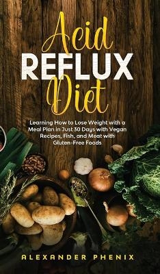 Acid reflux diet -  Alexander Phenix