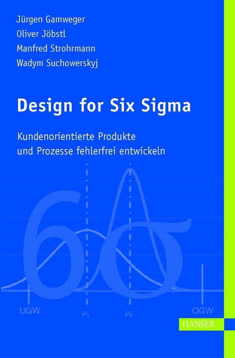 Design for Six Sigma -  Jürgen Gamweger,  Oliver Jöbstl,  Manfred Strohrmann,  Wadym Suchowerskyj