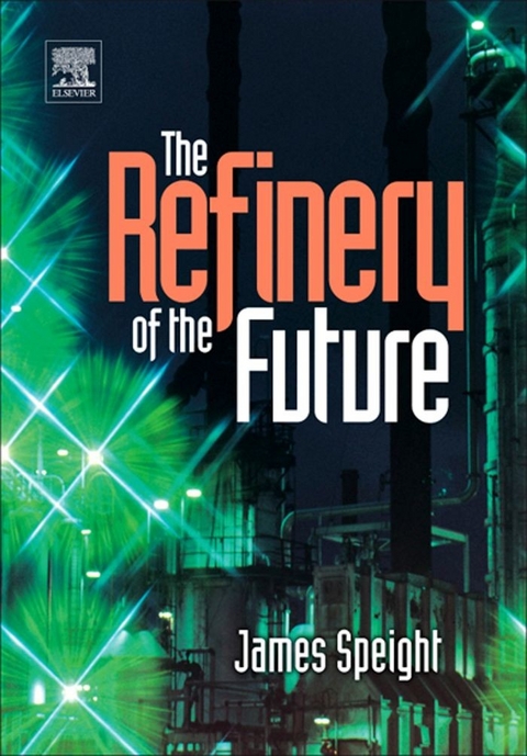 Refinery of the Future -  James G. Speight